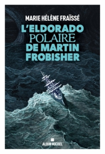 L'ELDORADO POLAIRE DE MARTIN FROBISHER - FRAISSE MARIE-HELENE - ALBIN MICHEL