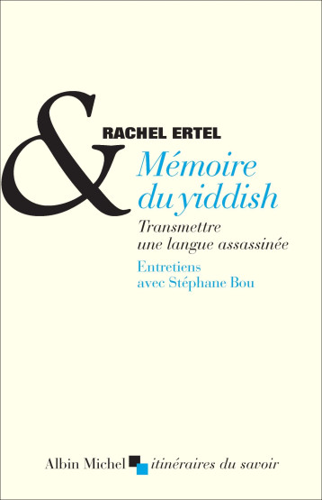 MEMOIRE DU YIDDISH - TRANSMETTRE UNE LANGUE ASSASSINEE - ERTEL RACHEL - ALBIN MICHEL