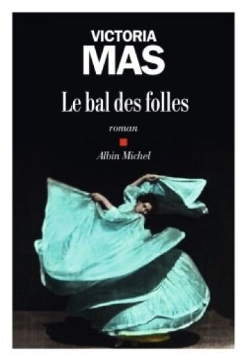 LE BAL DES FOLLES - MAS VICTORIA - ALBIN MICHEL