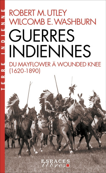 GUERRES INDIENNES - DU MAYFLOWER A WOUNDED KNEE - UTLEY/WASHBURN - ALBIN MICHEL