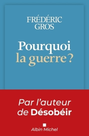 POURQUOI LA GUERRE ? - GROS FREDERIC - ALBIN MICHEL