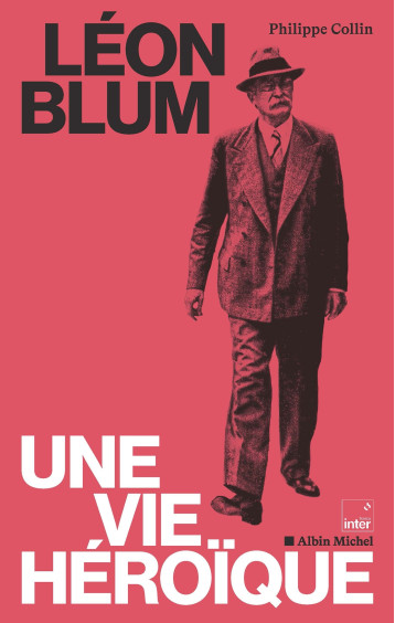 LEON BLUM, UNE VIE HEROIQUE - COLLIN/COLLECTIF - ALBIN MICHEL