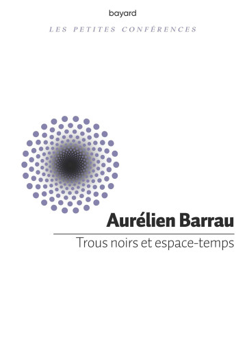 TROUS NOIRS ET ESPACE-TEMPS - BARRAU AURELIEN - BAYARD ADULTE