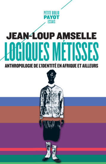 LOGIQUES METISSES ANTHROPOLOGIE DE L'IDENTITE EN AFRIQUE ET AILLEURS - AMSELLE JEAN-LOUP - PAYOT