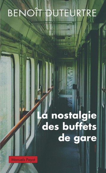 LA NOSTALGIE DES BUFFETS DE GARE - DUTEURTRE BENOIT - PAYOT