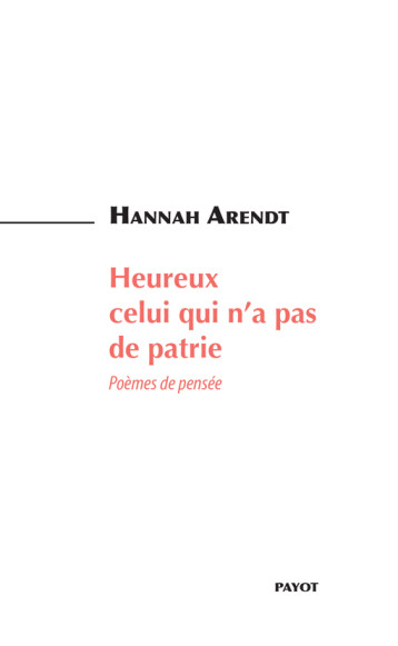 HEUREUX CELUI QUI N'A PAS DE PATRIE POEMES DE PENSEE - ARENDT HANNAH - PAYOT