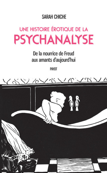 UNE HISTOIRE EROTIQUE DE LA PSYCHANALYSE - CHICHE SARAH - PAYOT