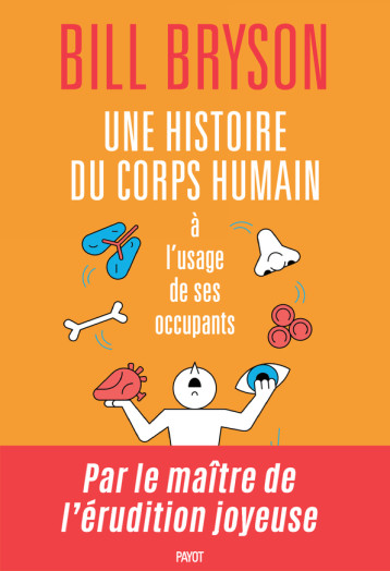 UNE HISTOIRE DU CORPS HUMAIN A L'USAGE DE SES OCCUPANTS - BRYSON BILL - PAYOT