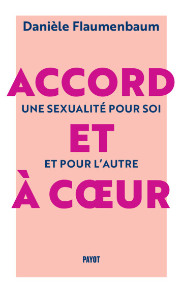 ACCORD ET A COEUR - UNE SEXUALITE POUR SOI ET POUR L'AUTRE - FLAUMENBAUM DANIELE - PAYOT