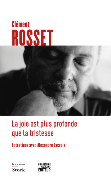 LA JOIE EST PLUS PROFONDE QUE LA TRISTESSE - ENTRETIENS AVEC ALEXANDRE LACROIX - ROSSET/LACROIX - STOCK