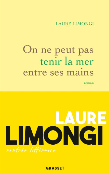 ON NE PEUT PAS TENIR LA MER ENTRE SES MAINS - ROMAN - LIMONGI LAURE - GRASSET