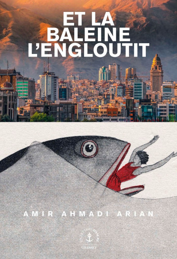 ET LA BALEINE L'ENGLOUTIT - ROMAN - AHMADI ARIAN AMIR - GRASSET