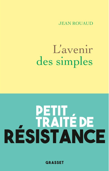 L'AVENIR DES SIMPLES - PETIT TRAITE DE RESISTANCE - ROUAUD JEAN - GRASSET