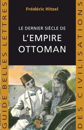 DERNIER SIECLE DE L'EMPIRE OTTOMAN (1789-1923) - HITZEL FREDERIC - BELLES LETTRES