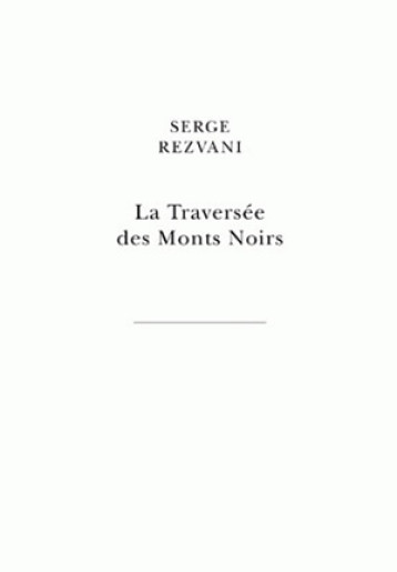 LA TRAVERSEE DES MONTS NOIRS - REZVANI SERGE - BELLES LETTRES