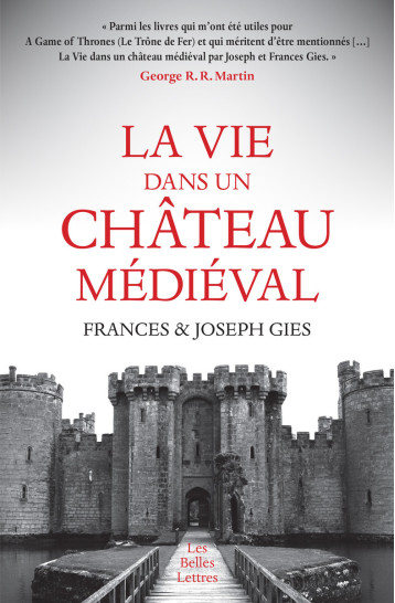 LA VIE DANS UN CHATEAU MEDIEVAL - GIES J/GIES F - BELLES LETTRES