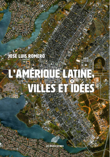 L' AMERIQUE LATINE - VILLES ET IDEES - ROMERO JOSE LUIS - BELLES LETTRES