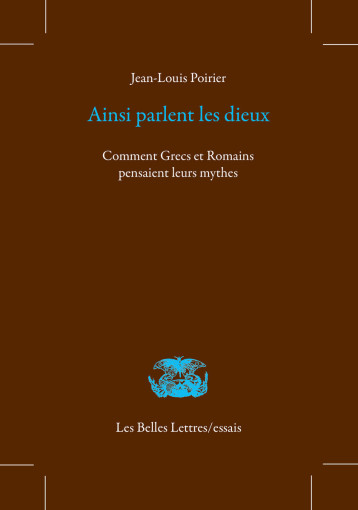 AINSI PARLAIENT LES DIEUX - COMMENT GRECS ET ROMAINS PENSAIENT LEURS MYTHES - POIRIER JEAN-LOUIS - BELLES LETTRES