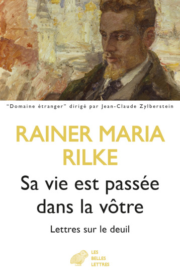 SA VIE EST PASSEE DANS LA VOTRE - LETTRES SUR LE DEUIL - RILKE RAINER MARIA - BELLES LETTRES