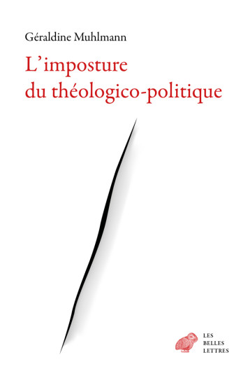 L'IMPOSTURE DU THEOLOGICO-POLITIQUE - MUHLMANN GERALDINE - BELLES LETTRES