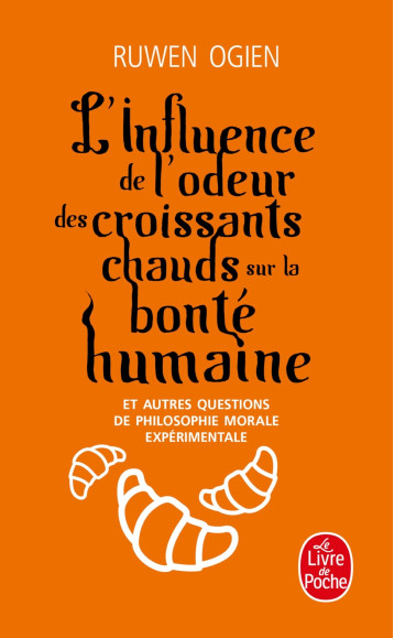 L'INFLUENCE DE L'ODEUR DES CROISSANTS CHAUDS SUR LA BONTE HUMAINE - OGIEN RUWEN - LGF