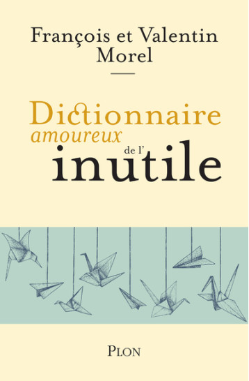 DICTIONNAIRE AMOUREUX DE L'INUTILE - MOREL - PLON