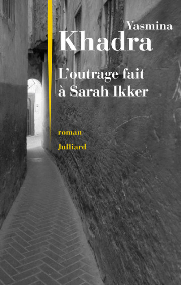 L'OUTRAGE FAIT A SARAH IKKER - KHADRA YASMINA - JULLIARD