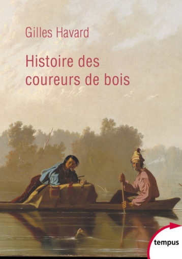 HISTOIRE DES COUREURS DE BOIS - HAVARD GILLES - TEMPUS PERRIN