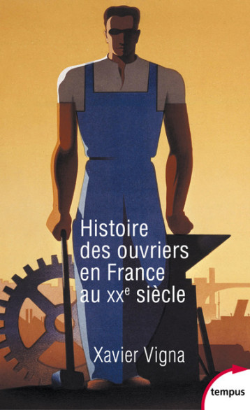 HISTOIRE DES OUVRIERS EN FRANCE AU XXE SIECLE - VIGNA XAVIER - TEMPUS PERRIN