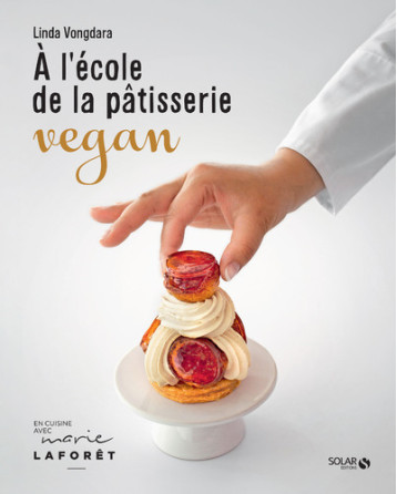 A L'ECOLE DE LA PATISSERIE VEGAN - VONGDARA LINDA - SOLAR