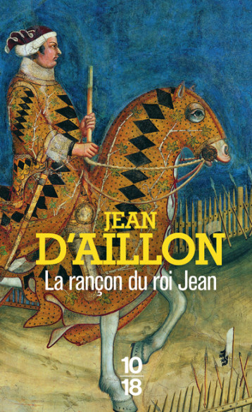 RECITS DU TEMPS DE CHARLES V - LA RANCON DU ROI JEAN - AILLON JEAN D' - 10 X 18