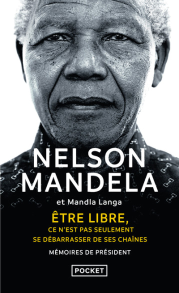 ETRE LIBRE, CE N'EST PAS SEULEMENT SE DEBARRASSER DE SES CHAINES - MANDELA NELSON - POCKET