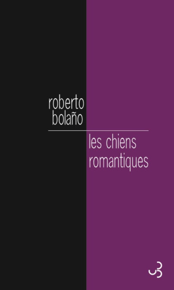 LES CHIENS ROMANTIQUES - BOLANO ROBERTO - BOURGOIS