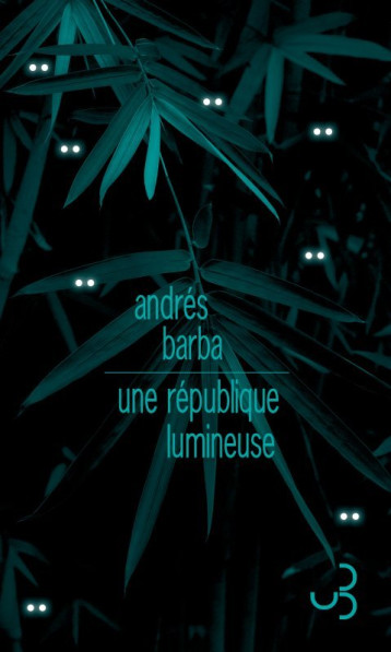 UNE REPUBLIQUE LUMINEUSE - BARBA  ANDRES - BOURGOIS