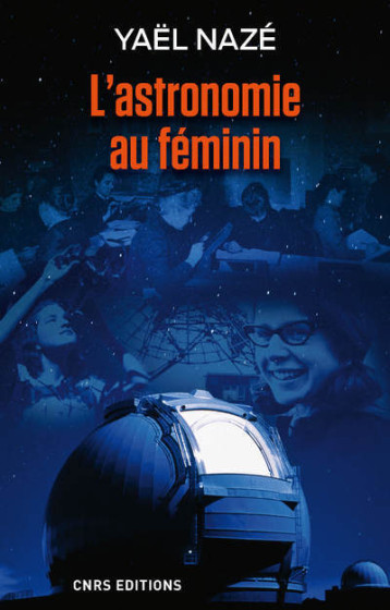 L'ASTRONOMIE AU FEMININ - NAZE YAEL - CNRS EDITIONS