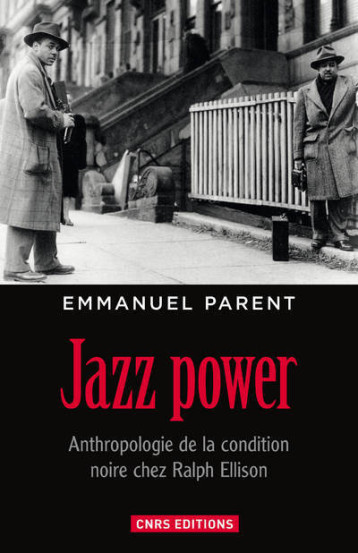 JAZZ POWER. ANTHROPOLOGIE DE LA CONDITION N OIRE CHEZ RALPH ELLISON. - PARENT EMMANUEL - CNRS EDITIONS