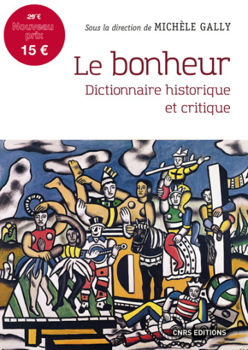 LE BONHEUR - DICTIONNAIRE HISTORIQUE ET CRITIQUE - GALLY MICHELE - CNRS EDITIONS