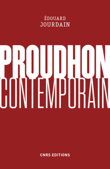 PROUDHON CONTEMPORAIN - JOURDAIN EDOUARD - CNRS EDITIONS