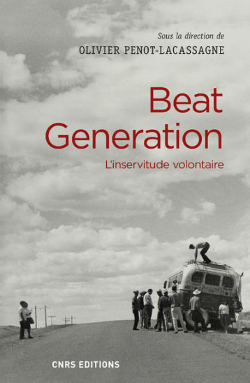 BEAT GENERATION - L'INSERVITUDE VOLONTAIRE - PENOT-LACASSAGNE O. - CNRS EDITIONS