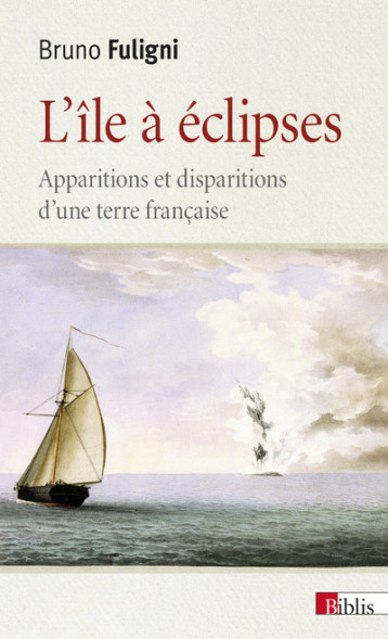 L'ILE A ECLIPSES. APPARITIONS ET DISPARITIONS D'UNE TERRE FRANCAISE - FULIGNI BRUNO - CNRS EDITIONS