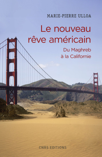 LE NOUVEAU REVE AMERICAIN. DU MAGHREB A LA CALIFORNIE - ULLOA MARIE-PIERRE - CNRS EDITIONS