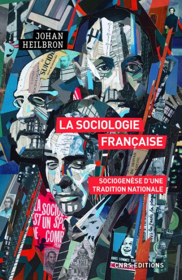 LA SOCIOLOGIE FRANCAISE. SOCIOGENESE D'UNE TRADITION NATIONALE - HEILBRON JOHAN - CNRS EDITIONS