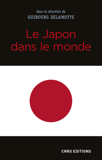 LE JAPON DANS LE MONDE - DELAMOTTE GUIBOURG - CNRS EDITIONS