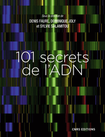 101 SECRETS DE L'ADN - FAURE/JOLY/SALAMITOU - CNRS EDITIONS