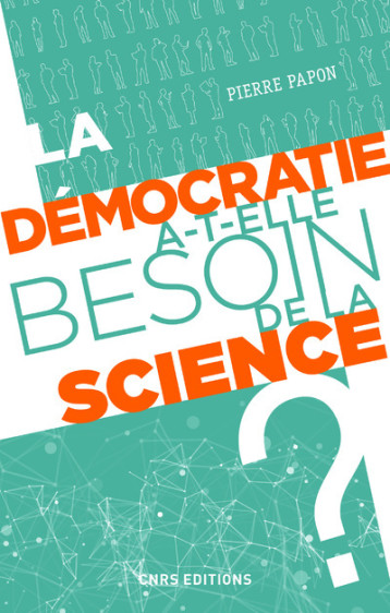 LA DEMOCRATIE A-T-ELLE BESOIN DE LA SCIENCE - PAPON PIERRE - CNRS EDITIONS