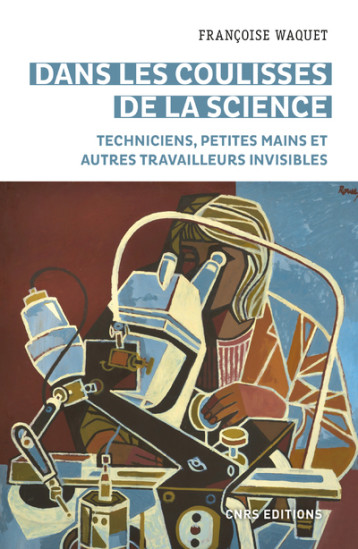 DANS LES COULISSES DE LA SCIENCE. PETITES MAINS ET AUTRES TRAVAILLEURS INVISIBLES - WAQUET FRANCOISE - CNRS EDITIONS