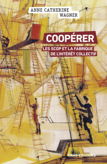 COOPERER. LES SCOPS ET LA FABRIQUE DE L'INTERET COLLECTIF - WAGNER A-C. - CNRS EDITIONS