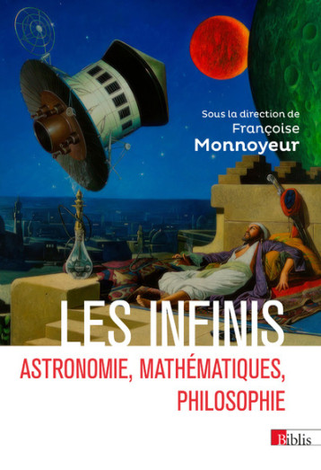 LES INFINIS. MATHEMATIQUES, PHILOSOPHIE, ASTRONOMIE - MONNOYEUR FRANCOISE - CNRS EDITIONS