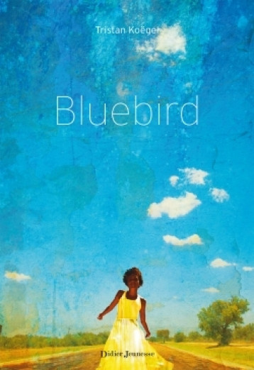 BLUEBIRD - KOEGEL TRISTAN - DIDIER JEUNESSE