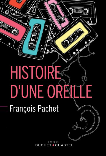 HISTOIRE D'UNE OREILLE - PACHET FRANCOIS - BUCHET CHASTEL